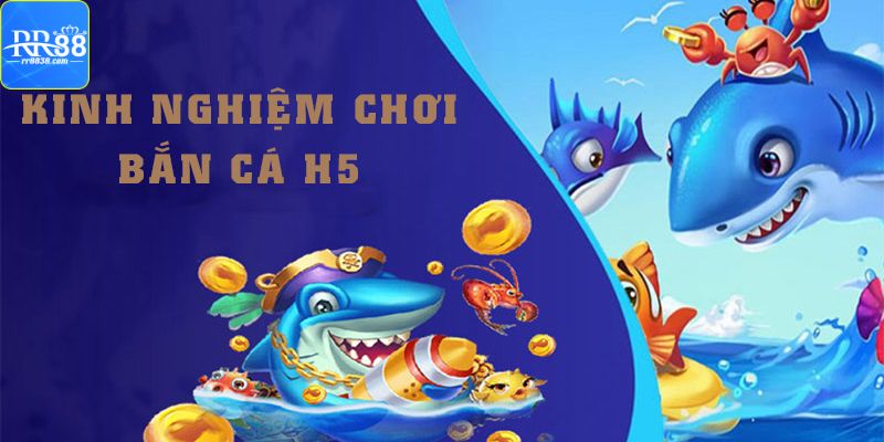 Một số phương pháp bắn cá H5 cực kỳ hiệu quả từ cao thủ