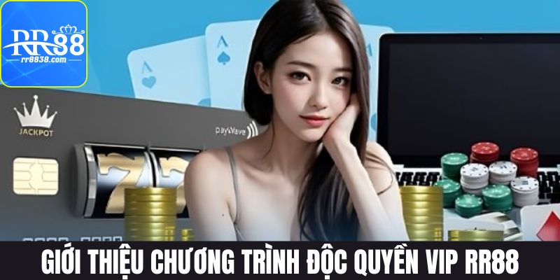 Sơ lược về chương trình độc quyền VIP tại RR88